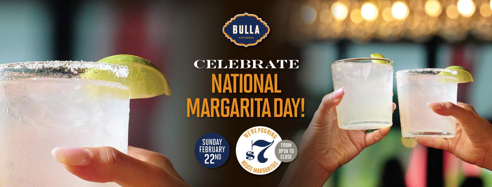Promotional banner for Bulla Gastrobar celebrating National Margarita Day featuring two hands holding salt-rimmed margaritas with lime wedges and text announcing $7 house margaritas on Sunday, February 22nd from open to close.